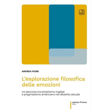 L'esplorazione filosofica delle emozioni. Un percorso tra empirismo inglese e pragmatismo americano nel dibattito attuale