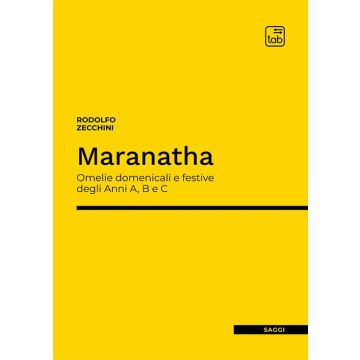 Maranatha. Omelie domenicali e festive degli Anni A, B e C