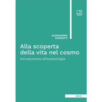 Alla scoperta della vita nel cosmo. Introduzione all'esobiologia. Ediz. integrale