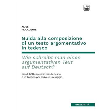 Guida alla composizione di un testo argomentativo in tedesco. Wie schreibt man einen argumentativen Text auf Deutsch? Più di 600 espressioni in tedesco e in italiano per scrivere un saggio. Ediz. bilingue
