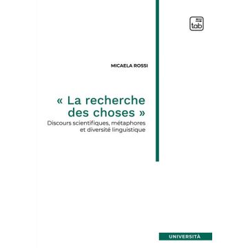 «La recherche des choses». Discours scientifiques, métaphores et diversité linguistique. Nuova ediz.
