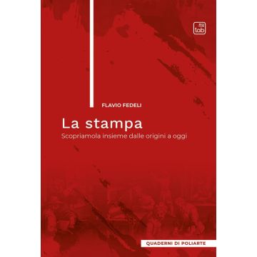 La stampa. Scopriamola insieme dalle origini a oggi
