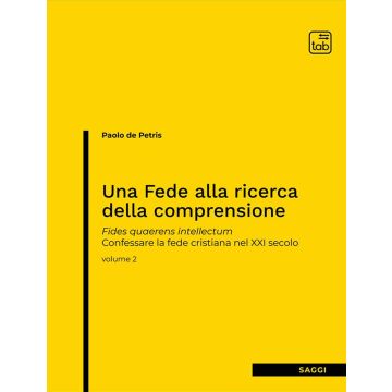 Una fede alla ricerca della comprensione. Fides quaerens intellectum. Confessare la fede cristiana nel XXI secolo. Nuova ediz.. Vol. 2