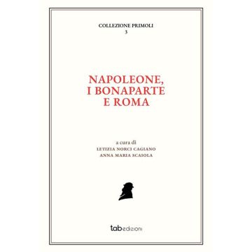 Napoleone, i Bonaparte e Roma. Ediz. italiana e francese