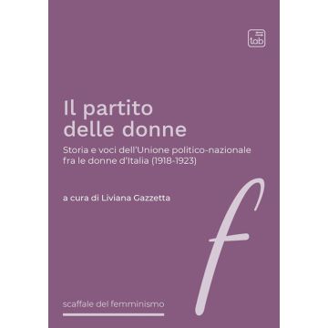 Il partito delle donne. Storia e voci dell'Unione politico-nazionale fra le donne d'Italia (1918-1923)
