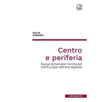 Centro e periferia. Nuove dimensioni territoriali nell'Europa dell'era digitale