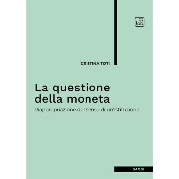 La questione della moneta. Riappropriazione del senso di un'istituzione