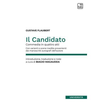 Il candidato. Commedia in quattro atti. Con varianti e scene inedite provenienti dai manoscritti autografi dell'autore. Ediz. critica