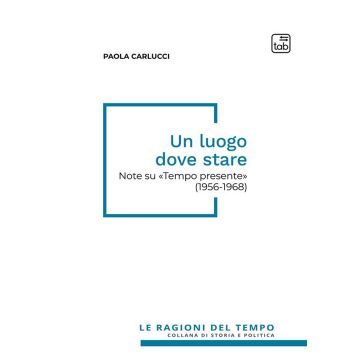 Un luogo dove stare. Note su «Tempo presente» (1956-1968)