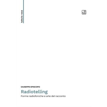 Radiotelling. Forme radiofoniche e arte del racconto. Nuova ediz.