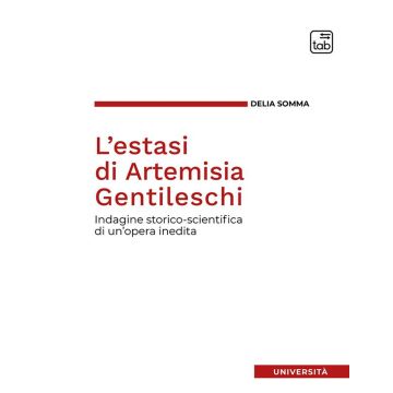 L'estasi di Artemisia Gentileschi. Indagine storico-scientifica di un'opera inedita