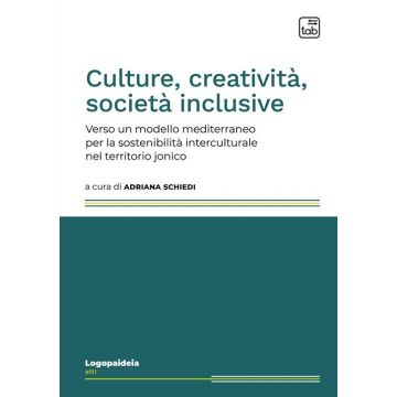 Culture, creatività, società inclusive. Verso un modello mediterraneo per la sostenibilità interculturale nel territorio jonico. Ediz. multilingue
