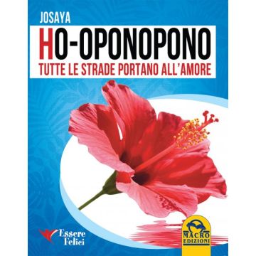 Ho'Oponopono tutte le Strade portano all'Amore  Josaya  Macro Edizioni  9788893190046