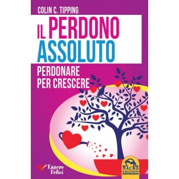 Il perdono assoluto. Perdonare per crescere  Tipping Colin C.  Macro Edizioni  9788893190077