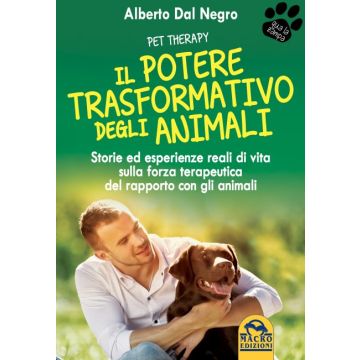 Il Potere Trasformativo degli Animali. Storie ed esperienze reali di vita sulla forza terapeutica del rapporto con gli animali  Dal Negro Alberto  Macro Edizioni  9788893190473