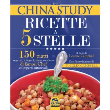 The China Study. Ricette a 5 Stelle  Campbell Leanne; Campbell T. Colin  Macro Edizioni  9788893190916