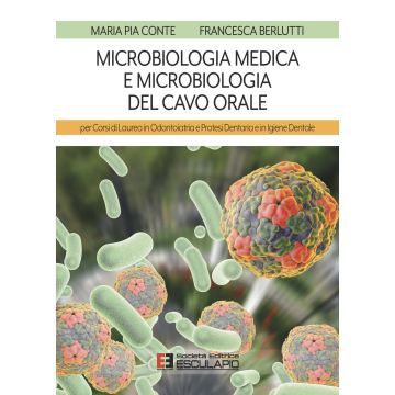 Microbiologia medica e microbiologia del cavo orale. Per i corsi di laurea in odontoiatria e protesi dentaria e in igiene dentale