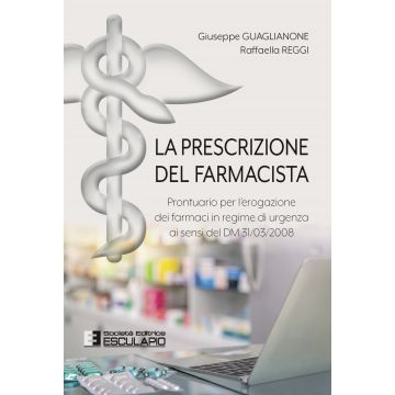 La prescrizione del farmacista. Prontuario per l'erogazione dei farmaci in regime di urgenza ai sensi del DM 31/03/2008
