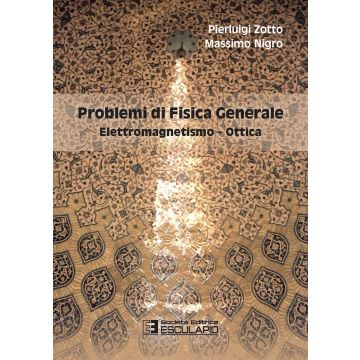 Problemi di fisica generale. Elettromagnetismo e ottica