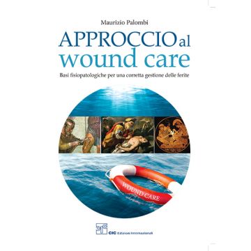 Maurizio Palombi Approccio al wound care Basi fisiopatologiche per una corretta gestione delle ferite CIC editore