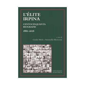 L'élite irpina. Centocinquanta biografie 1861-2016