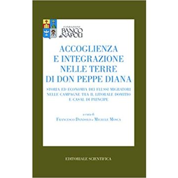 Accoglienza e integrazione nelle terre di Don Peppe Diana. Storia ed economia dei flussi migratori nelle campagne tra il litorale Domitio e Casal di Principe