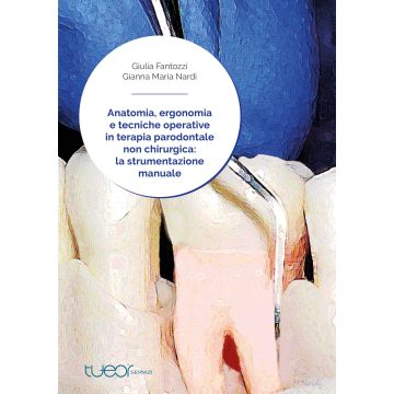 Anatomia, Ergonomia e Tecniche Operative in terapia parodontale non chirurgica: la strumentazione manuale