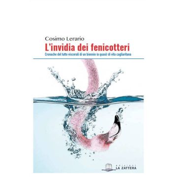 L'invidia dei fenicotteri. Cronache del tutto viscerali di un bennio (o quasi) di vita cagliaritana