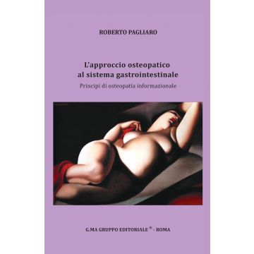 L'approccio osteopatico al sistema gastrointestinale. Principi di osteopatia informazionale - Pagliaro Roberto
