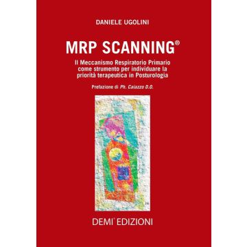 MRP Scanning® - Il Meccanismo Respiratorio Primario come strumento per individuare la priorità terapeutica in Posturologia (Sutherland e le 5 leggi biologiche di Hamer)  [Ugolini - Demi Edizioni Marrapese]