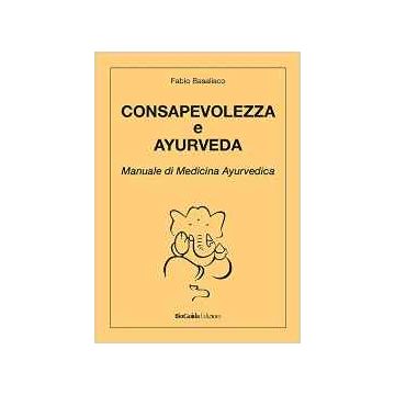Consapevolezza e ayurveda. Manuale di medicina ayurvedica  [Basalisco - BioGuida]