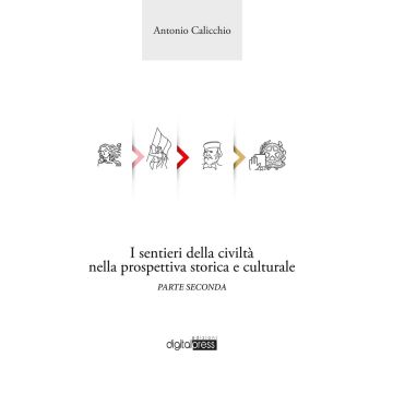 I sentieri della civiltà nella prospettiva storica e culturale – Parte Seconda (Antonio Calicchio - Digital Press)