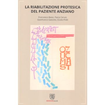La riabilitazione protesica del paziente anziano Preti Francesco, Paola Ceruti ALE edizioni