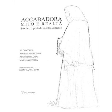 Accabadora mito e realtà. Storia e reperti di un ritrovamento (copertina flessibile)