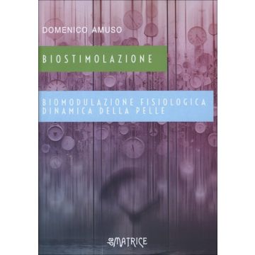 Biostimolazione Biomodulazione fisiologica dinamica della pelle [Amuso Domenico - De Matrice Editore]