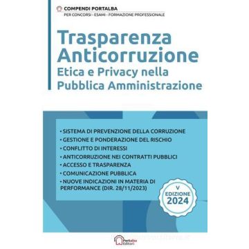 Trasparenza, anticorruzione, etica e privacy nella Pubblica Amministrazione 2024 - Portalba editore
