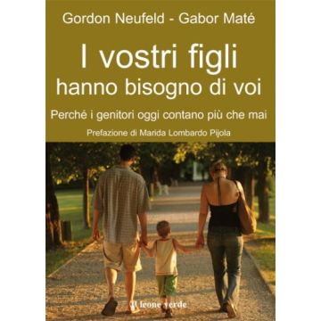 I vostri figli hanno bisogno di voi. Perché i genitori oggi contano più che mai  Orazzini Michela  Il Leone Verde  9788895177533