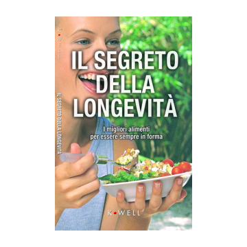 Il segreto della longevità. I migliori alimenti per essere sempre in forma (K-Well)
