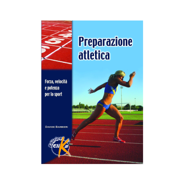 Preparazione atletica. Forza, velocità e potenza per lo sport (Sport, fitness e benessere)