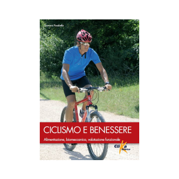 Ciclismo e benessere. Alimentazione, biomeccanica, valutazione funzionale