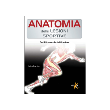 Anatomia delle lesioni sportive  Leigh Brandon  Elika Editrice  9788895197791