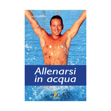 Allenarsi in acqua  Lolletti Luca  Elika Editrice  9788895197807