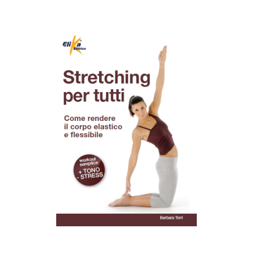 Stretching per tutti  Torri Barbara  Elika Editrice  9788895197883