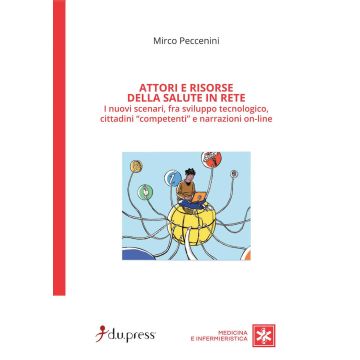 Attori e risorse della salute in rete. I nuovi scenari, fra sviluppo tecnologico, cittadini «competenti» e narrazioni on-line