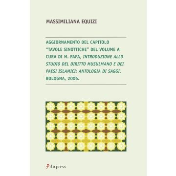 Aggiornamento del capitolo «Tavole sinottiche». Introduzione allo studio del diritto musulmano e dei paesi islamici. Antologia di saggi (Bologna, 2006)