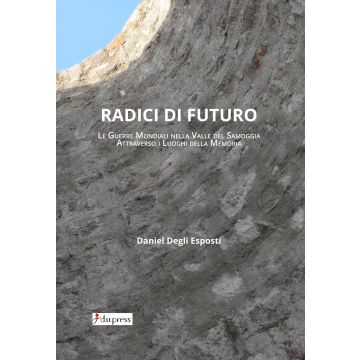 Radici di futuro. Le guerre mondiali nella valle del Samoggia attraverso i luoghi della memoria 