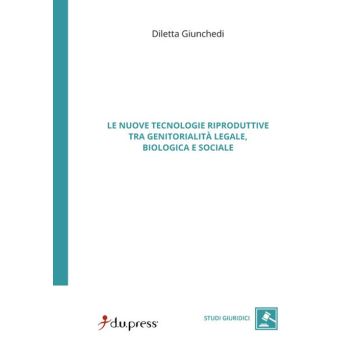 Le nuove tecnologie riproduttive tra genitorialità legale, biologica e sociale