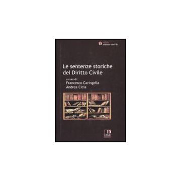 Le Sentenze Storiche Del Diritto Civile  - Caringella F. ; Cicia A.  - Dike Giuridica Editrice - 9788895615189