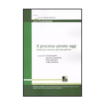 Il Processo Penale Oggi Nella Piu' Recente Giurisprudenza  -  - Dike Giuridica Editrice - 9788895615530