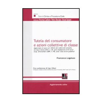 Tutela Del Consumatore E Azioni Collettive Di Classe - Logoluso Francesco - Dike Giuridica Editrice - 9788895615998